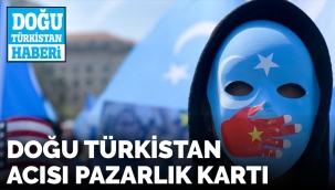 Uygur Türklerine yapılan zulümler pazarlık masasında
