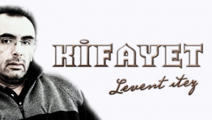 Levent İTEZ: KİFAYET