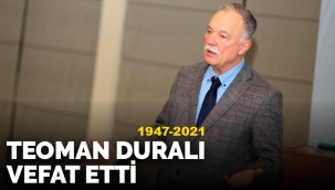 Teoman Duralı hayatını kaybetti