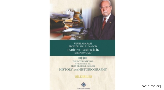 "Uluslararası Prof. Dr. Halil İnalcık Tarih ve Tarihçilik Sempozyumu Bildiri Kitabı"