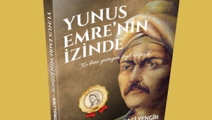 KEVSER KANDEMİR YAZDI: "YUNUS EMRE'NİN İZİNDE" KİTABINA DAİR