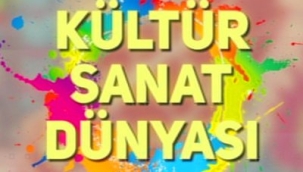 Kültür sanat dünyasından haberler