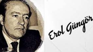  EROL GÜNGÖR'Ü ANMAK