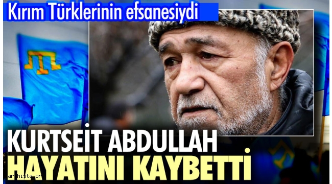 Kırım Tatar Milli Hareketinden Kurtseit Abdullah hayatını kaybetti