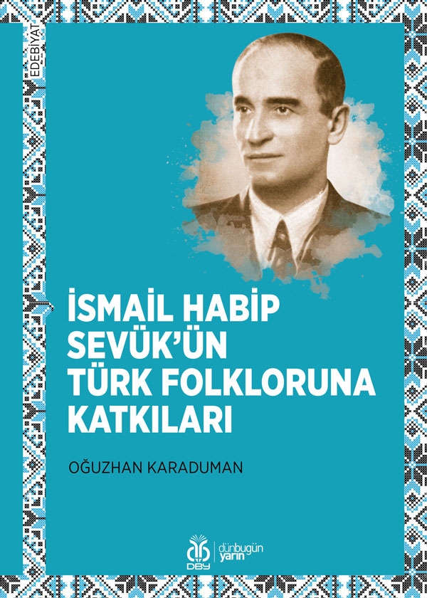 Oğuzhan Karaduman'ın "İsmail Habip Sevük'ün Türk Folkloruna Katkıları" adlı kitabı çıktı.