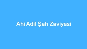 Ahi Adil Şah Zaviyesi