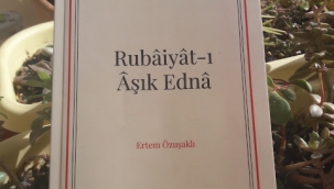 İlkay COŞKUN YAZDI: "Rubâiyât-ı Âşık Ednâ"