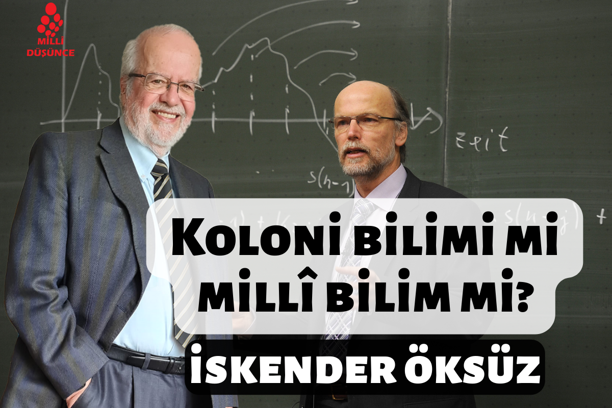 Prof. Dr. İskender ÖKSÜZ: Koloni bilimi mi millî bilim mi?