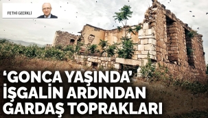 'Gonca yaşında' işgalin ardından gardaş toprakları