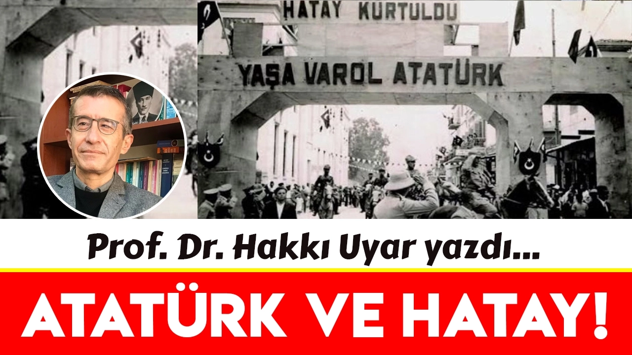 Atatürk'ün son dış politika hedefi: Hatay
