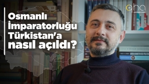 Osmanlı İmparatorluğu, Türkistan'a nasıl açıldı?