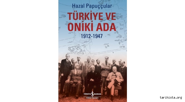 Yeni Kitabım "Türkiye ve Oniki Ada 1912-1947" Kitabı Üzerine
