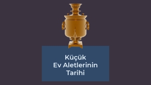 Küçük Ev Aletlerinin Tarihi