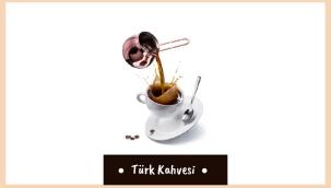 TÜRK KAHVESİNİN HAYATIMIZDAKİ YERİ