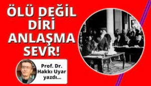 Ölü değil diri bir antlaşma: Sevr