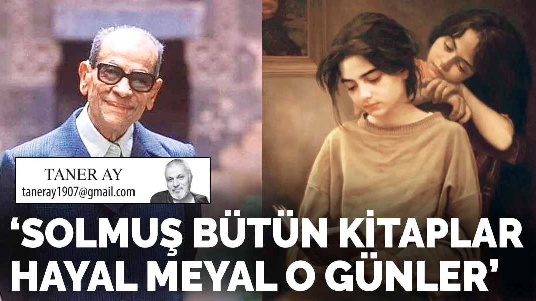 'Solmuş bütün kitaplar hayal meyal o günler'