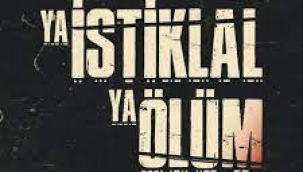 "YA İSTİKLAL, YA ÖLÜM" ve MUSTAFA KEMAL ATATÜRK