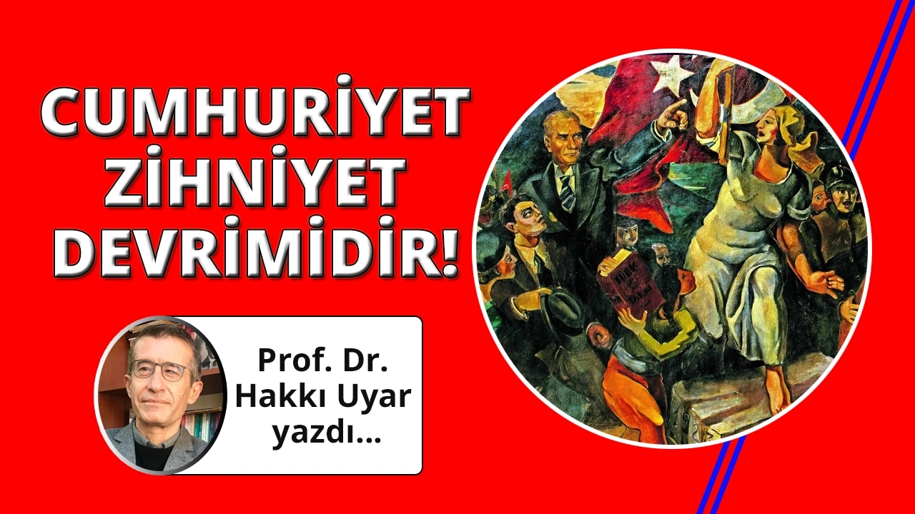 Cumhuriyet bir zihniyet devrimidir