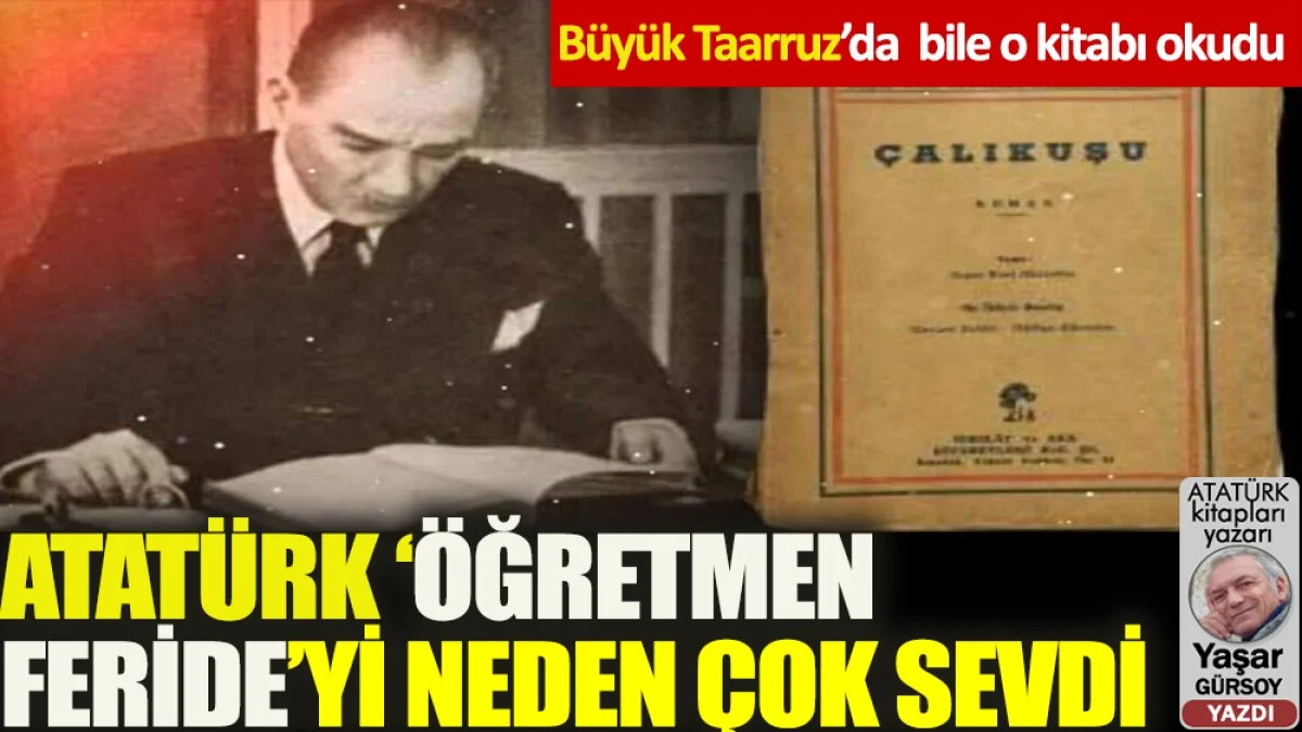 Atatürk 'Öğretmen Feride'yi neden çok sevdi