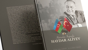 "Hatıralar Işığında Haydar Aliyev" kitabı, Azerbaycan'ın son 30 yılına ışık tutuyor