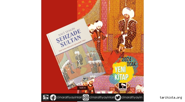 "ŞEHZADE SULTAN/ Fatih Sultan Mehmet'in Şehzadelik Yılları" yayınlandı