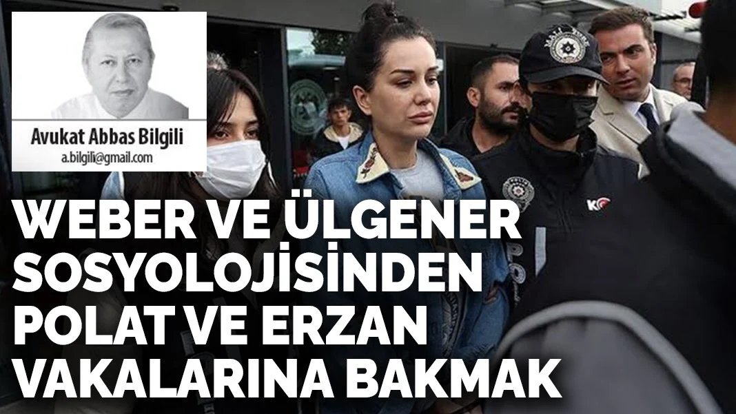 WEBER VE ÜLGENER SOSYOLOJİSİNDEN DİLAN POLAT VE SEÇİL ERZEN VAK'ALARINA BAKMAK