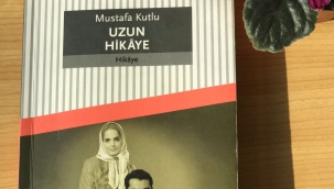 YAZAR-HAYAT-ESER BAĞLAMINDA MUSTAFA KUTLU'NUN "UZUN HİKÂYE" ADLI ESERİNİN TAHLİLİ