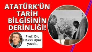 Atatürk'ün tarih bilgisinin derinliği