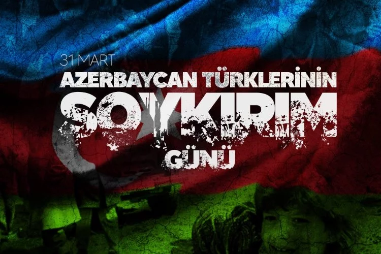 31 Mart Dünya Azerbaycanlılarının Soykırım Günü