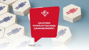 Hayatınızı 'otopilot'tan nasıl çıkarabilirsiniz?