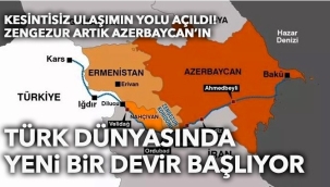 Zengezur Koridoru açılıyor