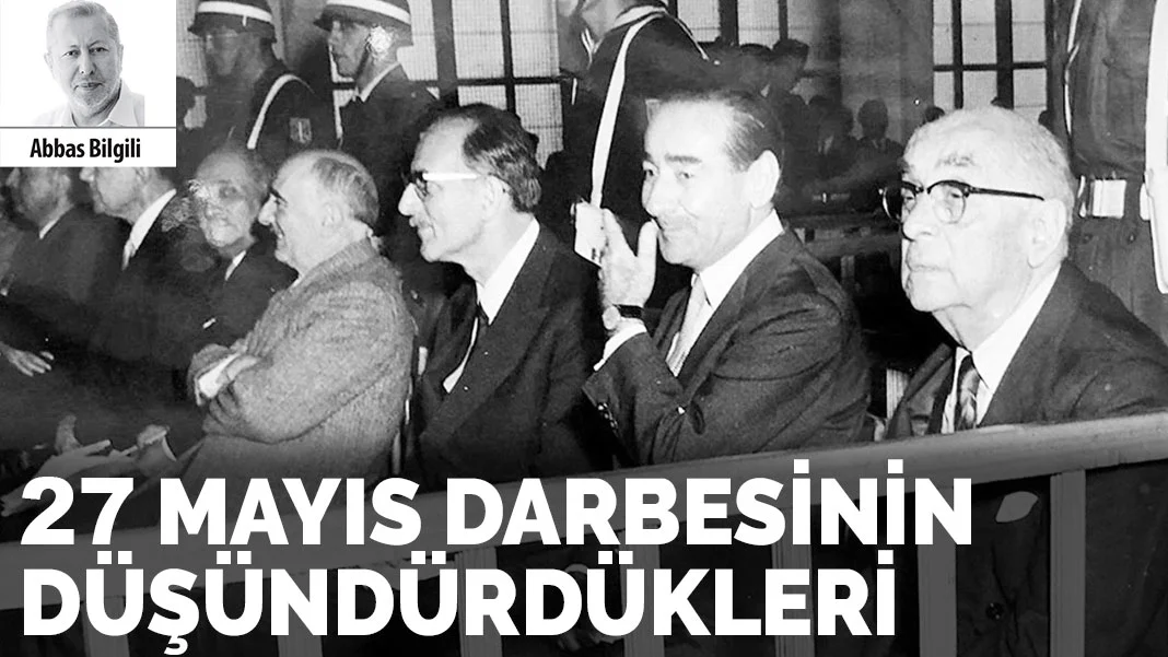 27 MAYIS DARBESİNİN DÜŞÜNDÜRDÜKLERİ