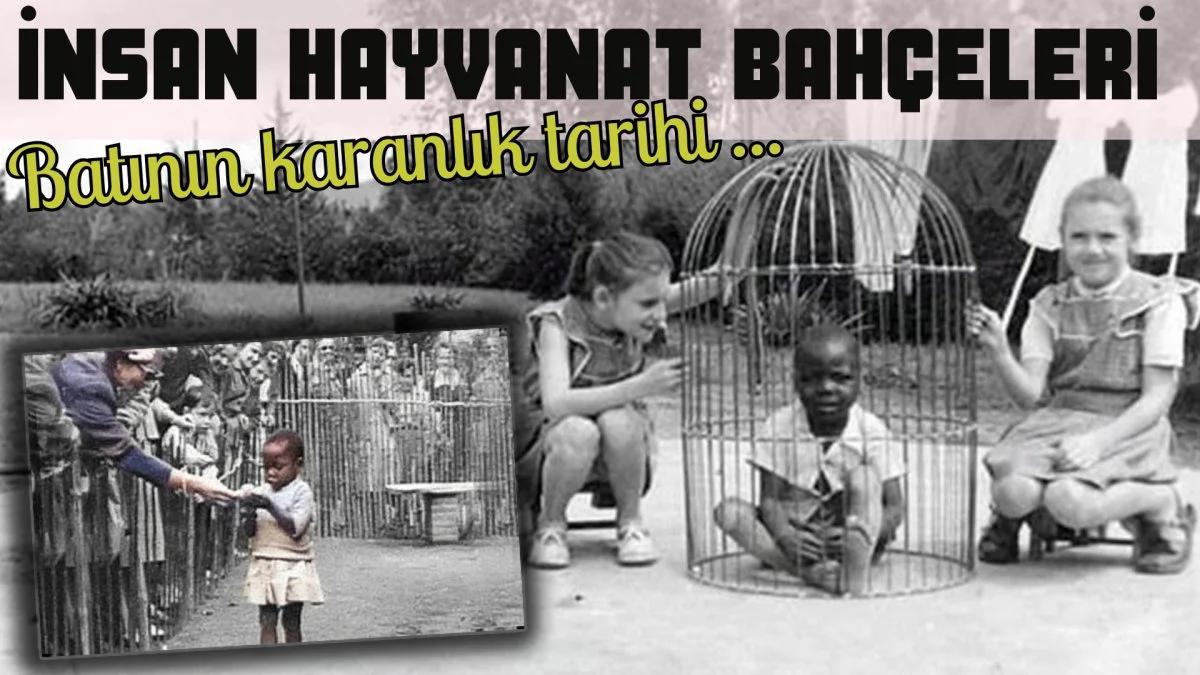 Batının karanlık tarihi: İnsanlı Hayvanat Bahçeleri!