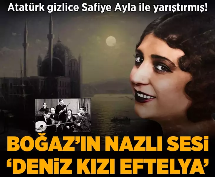 Atatürk gizlice Safiye Ayla ile yarıştırmış! Boğaz'ın nazlı sesi 'Deniz Kızı Eftelya'