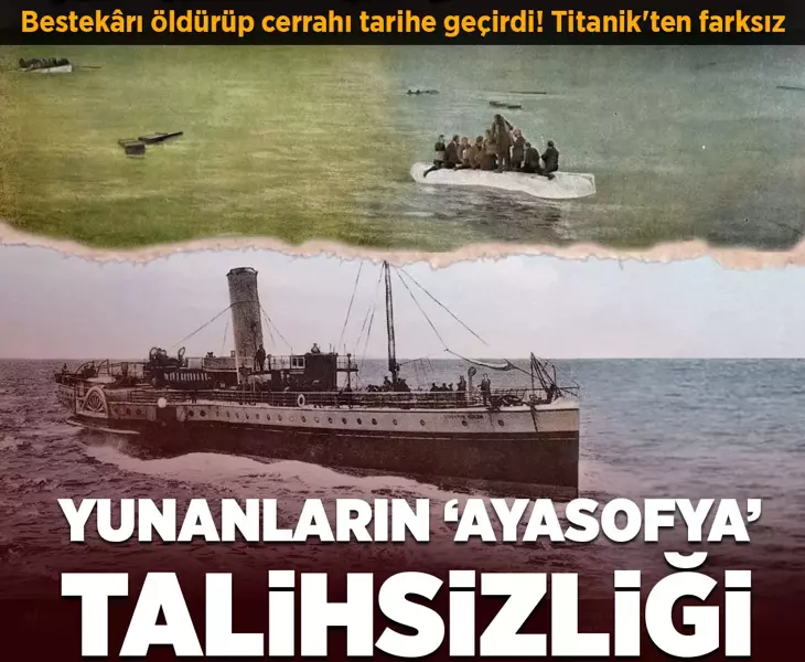 Yunanların 'Ayasofya' talihsizliği! Bestekarı öldürüp cerrahı tarihe geçirdi, Titanik'ten farksız