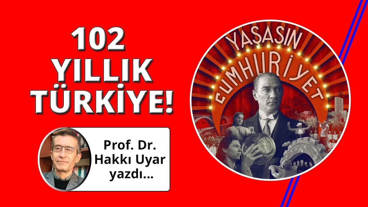 Cumhuriyetin 102. yılına girerken…