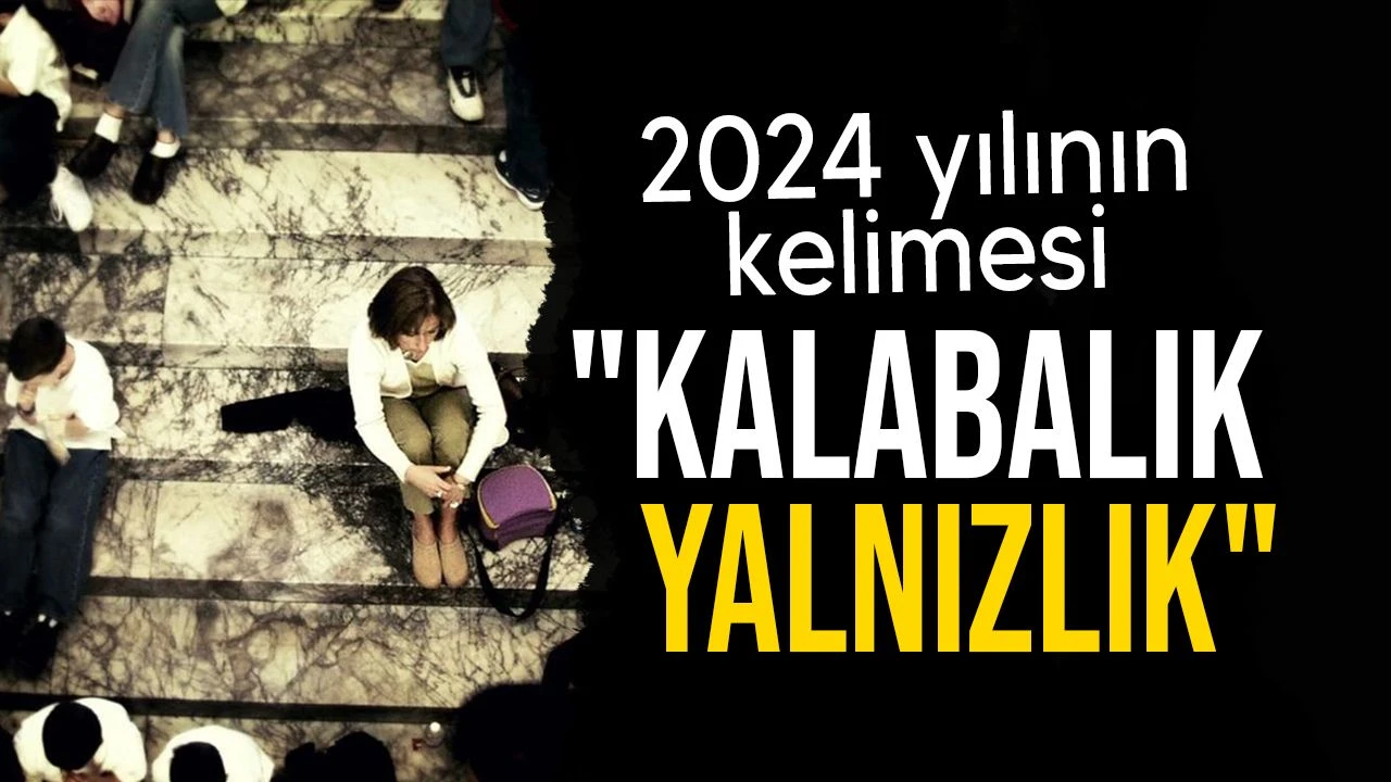 "Kalabalık Yalnızlık" Yılın Kelimesi Seçildi!