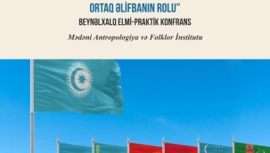  "Ortaq Türk Keçmişindən Gələcəyinə Doğru: Ümumtürk Əlaqələrinin Güclənməsində Ortaq Əlifbanın Rolu"