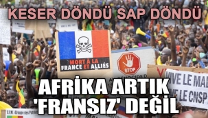 Fransızlar Afrika'dan kovuldu - Fransa SSCB'ye benzemeye başladı