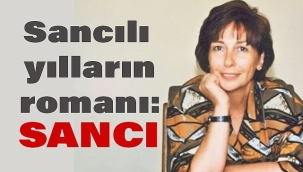 Sancılı yılların romanı: Sancı