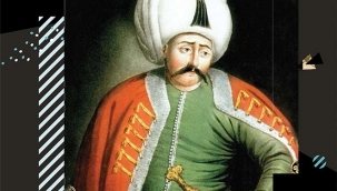 TÜRK-İSLAM TARİHİNİN PARLAK YILDIZLARI: YAVUZ SULTAN SELİM