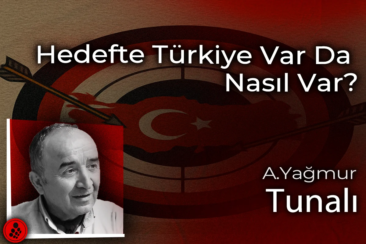 Hedefte Türkiye Var Da Nasıl Var?