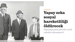 Yapay zeka sosyal hareketliliği öldürecek 