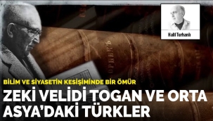Zeki Velidi Togan ve Orta Asya'daki Türkler