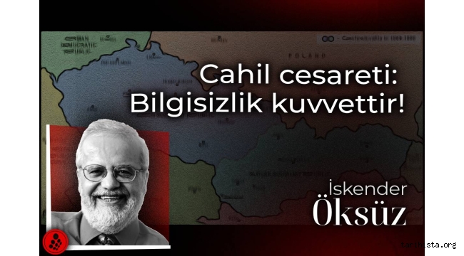 Cahil cesareti: Bilgisizlik kuvvettir!