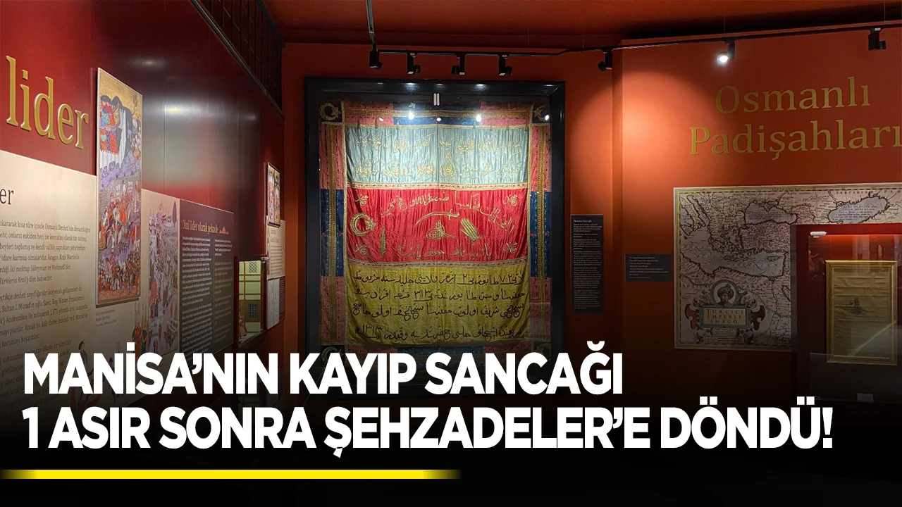  Kayıp Sancak Yüz Yıl Sonra Manisa'ya Döndü!
