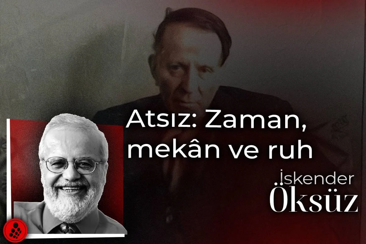 Atsız: Zaman, mekân ve ruh