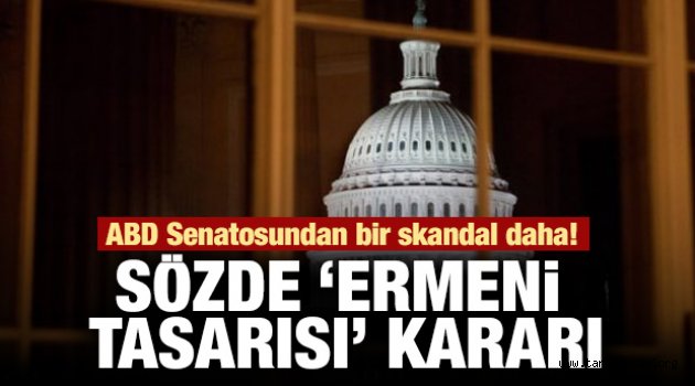 ABD Senatosu Ermeni yalanına evet dedi!