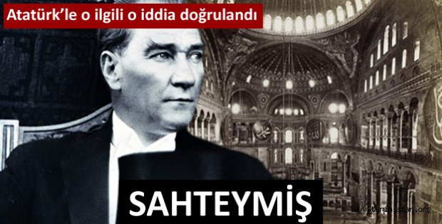 Atatürk ile ilgili Ayasofya iddiası sahte çıktı