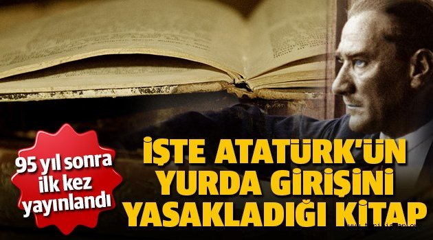 Atatürk'ün yurda girişini yasakladığı kitap